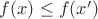 $f(x)\leq f(x')$