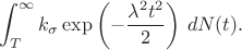 $$ \int_{T}^{\infty} k_{\sigma} \exp\left(-\frac{\lambda^2 t^2}{2}\right) \, dN(t). $$