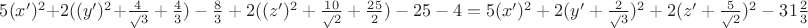 $5(x')^2+2((y')^2+{\frac4\sqrt 3}+\frac43)-\frac83+2((z')^2+{\frac{10}\sqrt 2}+\frac{25}2)-25-4=5(x')^2+2(y'+{\frac2\sqrt 3})^2+2(z'+{\frac5\sqrt 2})^2-31{\frac23}$
