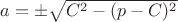 $a=\pm\sqrt{C^2-(p-C)^2}$