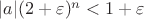 $|a|(2 + \varepsilon)^n < 1 + \varepsilon$