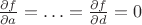 $\frac {\partial f}{\partial a} = \ldots = \frac {\partial f}{\partial d} =0$