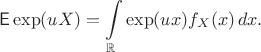 $$\mathsf E\exp(uX) = \int\limits_{\mathbb R} \exp(ux)f_X(x)\,dx.$$ $$\mathsf E\exp(uX) = \int\limits_{\mathbb R} \exp(ux)f_X(x)\,dx.$$