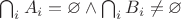 $\bigcap _i A_i=\varnothing \wedge \bigcap _i B_i\ne \varnothing$