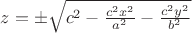 $z=\pm\sqrt{c^2-\frac{c^2x^2}{a^2}-\frac{c^2y^2}{b^2}}$