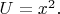 $U=x^2.$