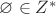 $\varnothing\in Z^*$