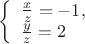 $
\left\{ \begin{array}{l}
\frac {x}{z} = -1,\\
\frac {y}{z} = 2
\end{array} \right.
$