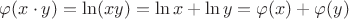 $\varphi (x \cdot y) = \ln (xy) = \ln x + \ln y = \varphi (x) + \varphi (y)$