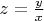 $z = \frac{y}{x}$
