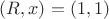 $(R,x)=(1,1)$