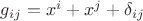 $g_{ij}=x^{i}+x^{j}+\delta_{ij}$