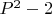 $P^2-2$