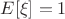 $E[\xi]=1$