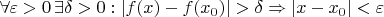 $\forall\varepsilon>0\, \exists\delta>0: |f(x) - f(x_{0})|>\delta \Rightarrow|x - x_{0}|<\varepsilon$