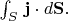 $\int_S \,\mathbf{j}\cdot d\mathbf{S}.$