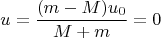 $$u = \frac {(m-M)u_0}{M+m}= 0$$