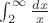 $\int^{\infty}_2 \frac{dx}{x}$