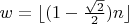 $w= \lfloor(1 - \frac{\sqrt2}2)n\rfloor$