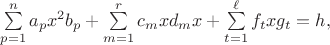 $\sum\limits_{p=1}^{n}a_{p}x^{2}b_{p}+\sum\limits_{m=1}^{r}c_{m}xd_{m}x+\sum\limits_{t=1}^{\ell}f_{t}xg_{t}=h,$