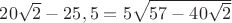 $20\sqrt2-25,5=5\sqrt{57-40\sqrt2}$