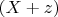 $(X+ z)$
