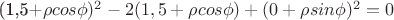 (1,5+\rho cos\phi)^2-2(1,5+\rho cos\phi)+(0+\rho sin\phi)^2=0