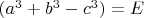 $(a^3+b^3-c^3)=E$