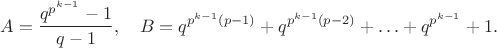 $$
 A=\frac{q^{p^{k-1}}-1}{q-1}, \quad B=q^{p^{k-1}(p-1)}+q^{p^{k-1}(p-2)}+\ldots+q^{p^{k-1}}+1.
$$