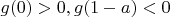 $g(0) >0, g(1-a)<0$