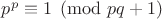 $p^p \equiv 1 \pmod{pq+1}$ $p^p \equiv 1 \pmod{pq+1}$