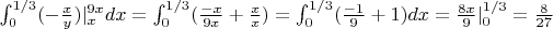 $\int_{0}^{1/3}(-\frac{x}{y})|_{x}^{9x}dx=\int_{0}^{1/3}(\frac{-x}{9x}+\frac{x}{x})=\int_{0}^{1/3}(\frac{-1}{9}+1)dx =\frac{8x}{9}|_{0}^{1/3}= \frac{8}{27}$