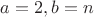 $a=2, b=n$