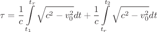 $$
\tau = \frac 1c\int\limits_{t_1}^{t_r}\sqrt{c^2 - v_{0}^{2}}dt + \frac 1c\int\limits_{t_r}^{t_2}\sqrt{c^2 - v_{0}^2}dt
$$