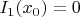 $I_1(x_0)=0$
