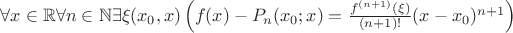 $\forall x\in\mathbb{R}\forall n\in\mathbb{N}\exists\xi(x_0,x)\left(f(x)-P_n(x_0;x)=\frac{f^{(n+1)}(\xi)}{(n+1)!}(x-x_0)^{n+1}\right)$
