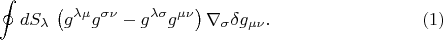 $$\oint dS_\lambda \, \left(g^{\lambda \mu}g^{\sigma \nu}-g^{\lambda \sigma}g^{\mu \nu} \right)\nabla_\sigma \delta g_{\mu \nu}. \eqno (1)$$