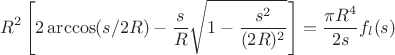 $$R^2\left[2\arccos(s/2R) - \frac{s}{R}\sqrt{1-\frac{s^2}{(2R)^2}} \right]=\frac{\pi R^4}{2s}f_l(s)$$