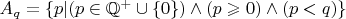 $A_q = \{p|(p\in\mathbb Q^+\cup\{0\})\land(p\geqslant0)\land(p<q)\}$