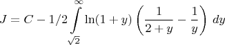 $$J=C-1/2\int\limits_{\sqrt 2}^{\infty} \ln (1+y)\left (\frac{1}{2+y}-\frac{1}{y}\right )\,dy$$