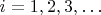 $i=1,2,3,\ldots$
