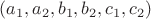 $(a_1,a_2,b_1,b_2,c_1,c_2)$