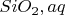 $SiO_2,aq$