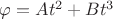 $\varphi= At^2+Bt^3$