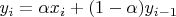 $y_i=\alpha x_i+(1-\alpha)y_{i-1}$