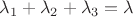 $\lambda_1+\lambda_2+\lambda_3=\lambda$ $\lambda_1+\lambda_2+\lambda_3=\lambda$