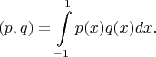$$
(p,q)=\int\limits_{-1}^1 p(x)q(x) dx.
$$