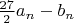 $\frac{27}{2} a_n-b_n$