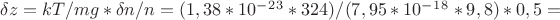 $\delta z=kT/mg*\delta n/n=(1,38*10^-^2^3*324)/(7,95*10^-^1^8*9,8)*0,5=$
