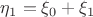 $\eta_1=\xi_0+\xi_1$